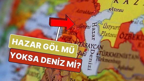 13. 5 Ülkeye Kıyısı Olan Kritik Öneme Sahip Hazar'ın Göl mü Yoksa Deniz mi Olduğuna Açıklık Getiriyoruz