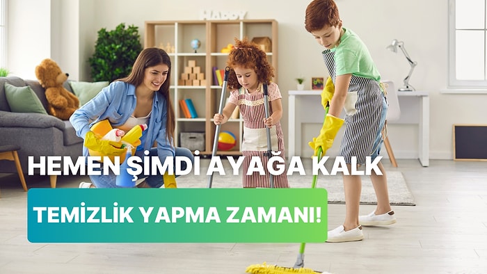 Temizlik Yapmaya Hemen Şimdi Başlaman İçin 11 Neden