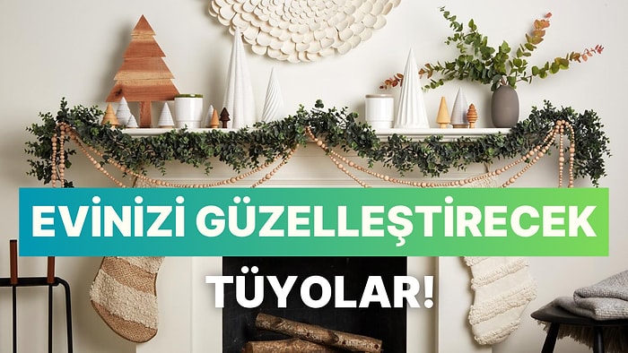 Kıskananlar Çatlayacak! Evinizi Güzelleştirecek 12 Tüyo