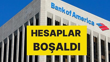 ABD’nin Dev Bankası Bank of America'nın Sistemi Çöktü: Müşteriler Panikte, Hesaplar Boşaldı