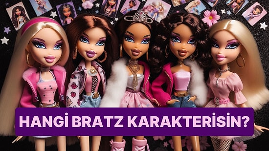 Burcuna Göre Hangi Bratz Karakterisin?