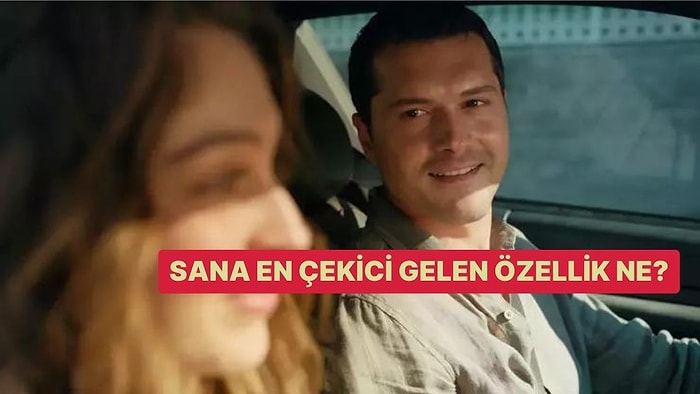 Sana En Çekici Gelen Özellik Ne?