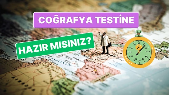 Sadece Coğrafya Bilgisine Güvenenlerin Full Çekebileceği Eğlenceli Genel Kültür Testi!