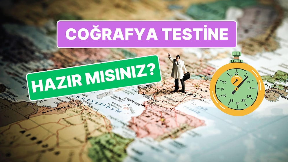 Sadece Coğrafya Bilgisine Güvenenlerin Full Çekebileceği Eğlenceli Genel Kültür Testi!