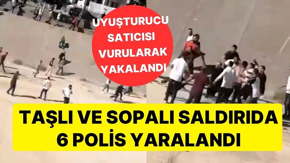 21 Yıl Hapis Cezası Bulunan Şahsın Yakınları Polise Saldırdı: Taşlı ve Sopalı Saldırıda 6 Polis Yaralandı