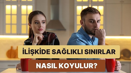 İlişkinizde Sağlıklı Sınırlar Koymanın 11 Etkili Stratejisi