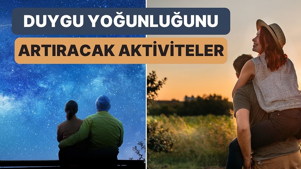 Romantik Gecelerde Sevgilinizle Birlikte Duygu Yoğunluğunu Artırmak İçin Yapabileceğiniz 10 Şey