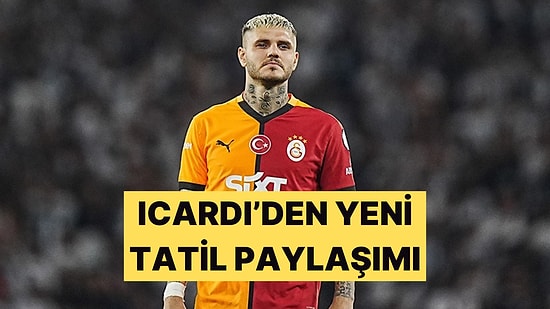 Eleştirilen Yıldız Mauro Icardi'den Tatil Paylaşımı Geldi