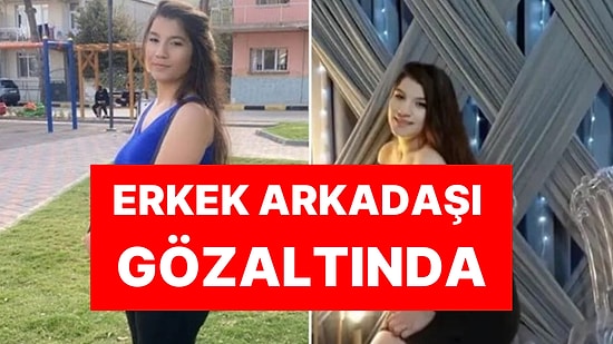 12 Gündür Kayıp Olarak Aranan Pelin'in Cansız Bedeni Bulundu: Erkek Arkadaşı Gözaltına Alındı