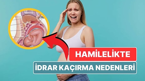 Hamilelikte Gülerken Kadınların Çoğu Neden İdrarını Tutamayıp Altına Kaçırır?