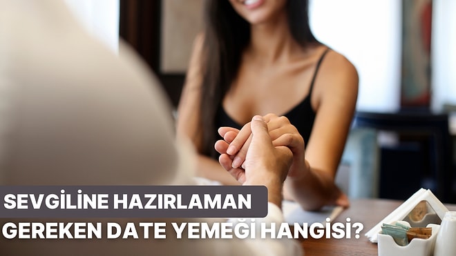 Sizin Date Yemeğiniz Hangisi Olmalı?