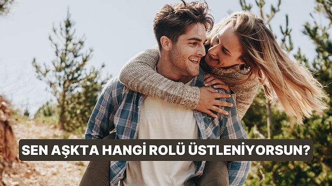 Sen Aşkta Hangi Rolü Üstleniyorsun?