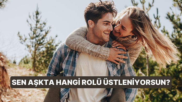 Sen Aşkta Hangi Rolü Üstleniyorsun?