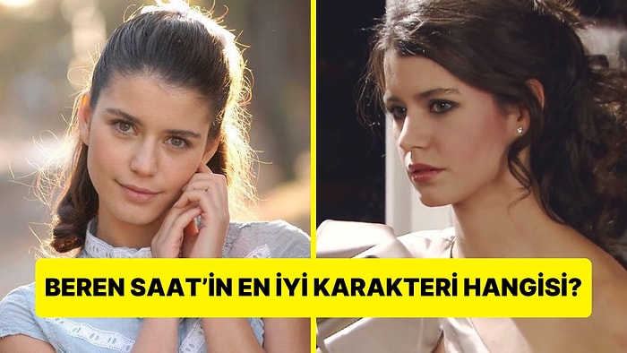 Beren Saat'in Canlandırdığı En İyi Karakteri Seçiyoruz!