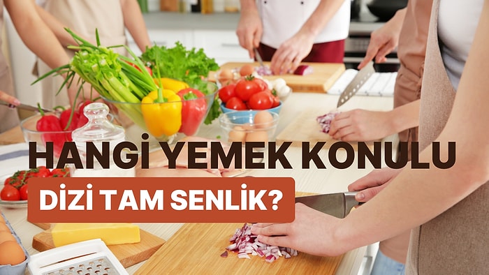 Hangi Yemek Konulu Dizi Tam Senlik?