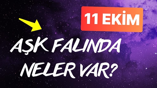 Burcuna Göre 11 Ekim Cuma Günü Aşk Falında Seni Neler Bekliyor? ❤️