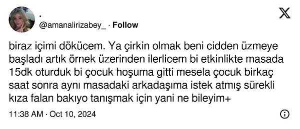 Bu konudan muzdarip olan bir kullanıcı ise "içimi dökmek istiyorum" notuyla "çirkin" olmanın dezavantajlarından bahsetti.