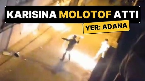 Yer: Adana! Şiddet Uyguladığı Eşinin Sığındığı Babaevine Molotof Kokteyli ile Saldırdı