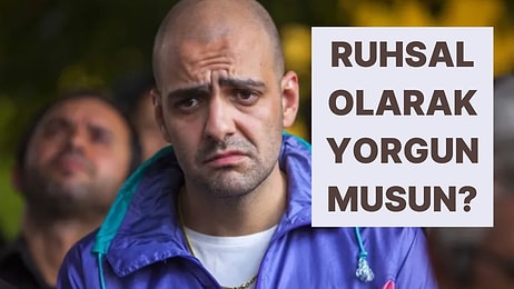 Ruhsal Yorgunluğun Ne Seviyede?