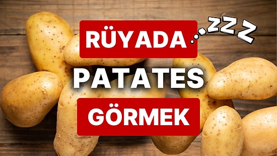 Rüyada Patates Görmek: Toprağın Bereketi Hayatınızı Değiştirebilir!