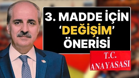 Numan Kurtulmuş’tan Yeni Anayasa İçin ‘3. Maddenin Değiştirilmesi’ Önerisi