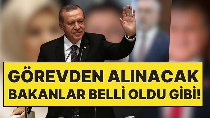 Ankara Kulislerinde Hareketli Anlar: Görevden Alınması Beklenen Bakanlar Belli Oldu Gibi!