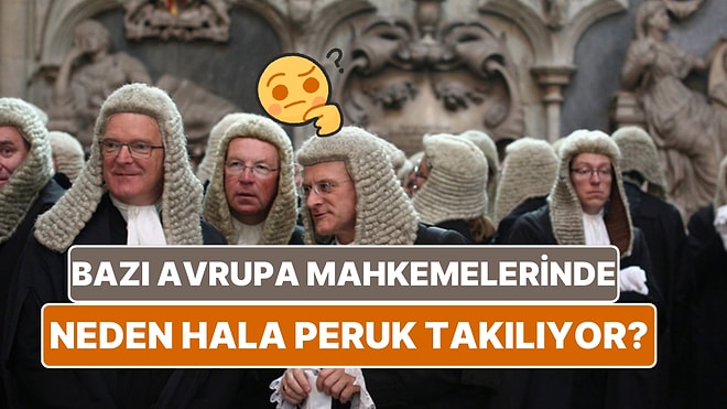 Bazı Avrupa Mahkemelerindeki Peruk Takma Geleneğinin ''Vay be'' Dedirten Nedenleri