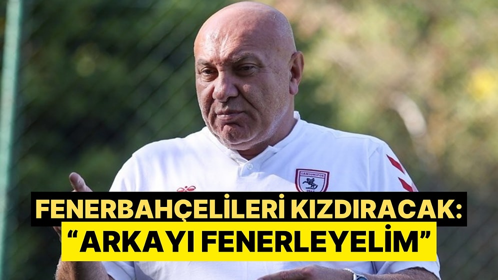 Samsunspor Başkanı Yüksel Yıldırım'ın Açıklamaları Fenerbahçelileri Kızdıracak