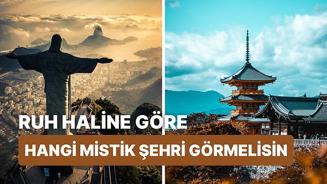 Şu Anki Ruh Haline Göre Gitmen Gereken Mistik Şehri Söylüyoruz!