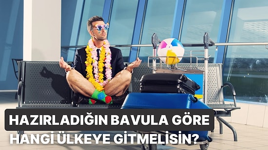 Seyahatin İçin Bavul Hazırla, O Bavulla Gitmen Gereken Ülkeyi Söyleyelim!