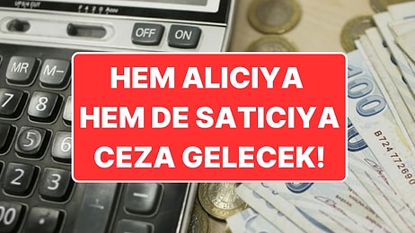 Hem Alıcıya Hem de Satıcıya Ceza: 7 Bin Lira Üzeri Ödemeler İçin Banka Şartı!