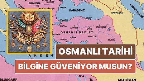 Hafızasına Güvenenler Buraya: Osmanlı Tarihi Testinden Full Çekebilecek misiniz?