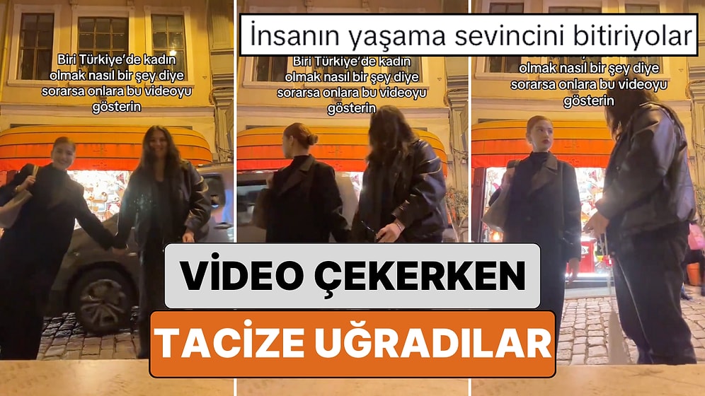 "Türkiye'de Kadın Olmak": Sokakta Video Çekmek İsteyen İki Kadının Uğradığı Taciz Anları Kameralarına Yansıdı