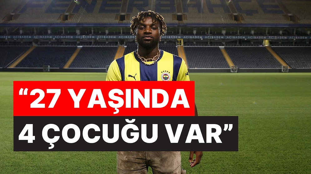 Üç Sevgilisiyle Yaşadığı İddia Edildi: Fenerbahçeli Allan Saint-Maximin'in Yaşantısı Sizi Şaşırtabilir