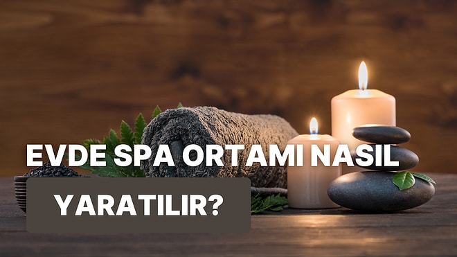 Şımarmak En Doğal Hakkın: Maaşının Yarısını Bırakmadan Evde Spa Konforuna Kavuşmanın 10 Yolu