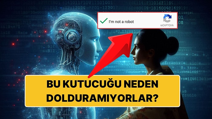 Kusursuz Zannettiğimiz Robotlar Neden ''Ben Robot Değilim'' Kutucuğunu Dolduramıyor?