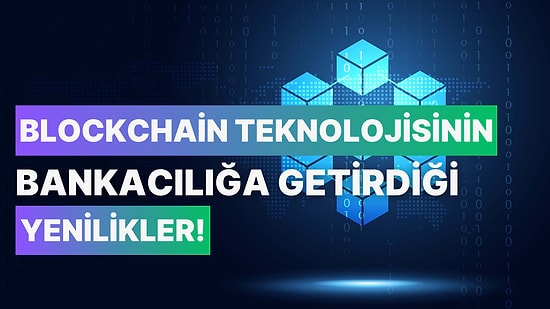 Blockchain Teknolojisinin Bankacılığa Getirdiği 12 Yenilik