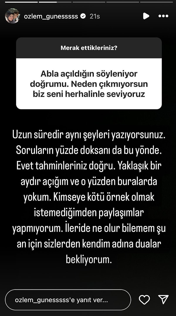 Takipçisinin "Açıldığın söyleniyor, doğru mu?" sorusuna yaklaşık 1 aydır açık olduğu cevabını veren Özlem, konuyla ilgili paylaşımlarına devam etti.