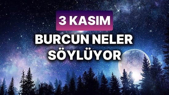 Günlük Burç Yorumuna Göre 3 Kasım Pazar Günün Nasıl Geçecek?