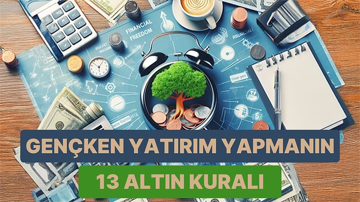 Gençler İçin Finansal Özgürlüğe Giden Yol: Erken Yaşta Yatırım Yapmanın 13 Altın Kuralı