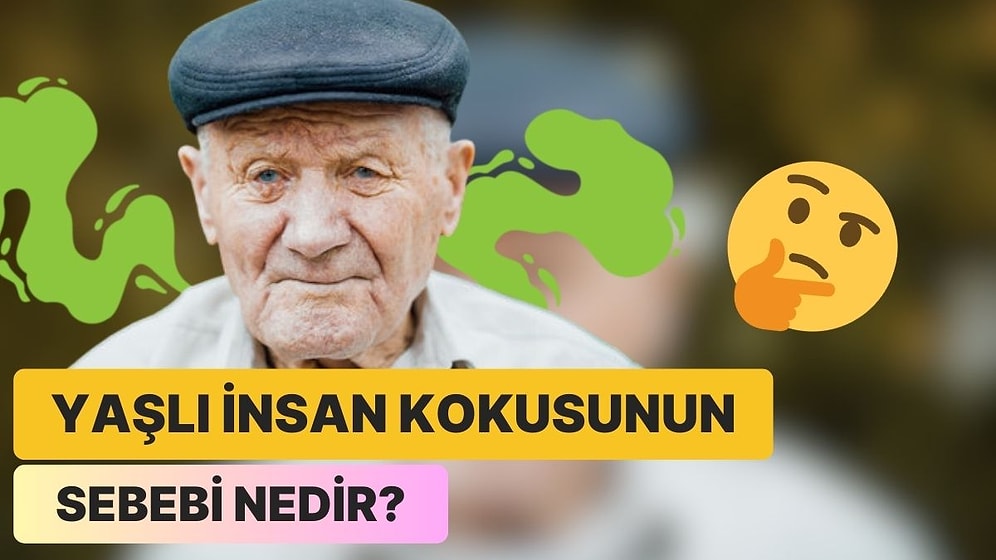 Hacı Yağı Değil: Yaşlı İnsan Kokusu Denilen O Kokunun Esas Sebebi Nedir?