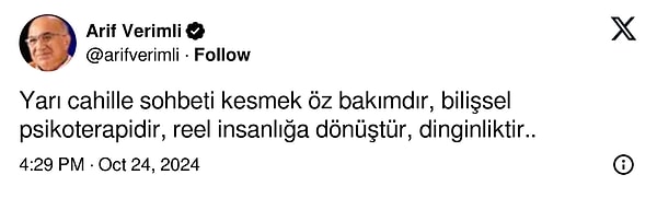 Verimli, "Yarı cahille sohbeti kesmek öz bakımdır, bilişsel psikoterapidir, reel insanlığa dönüştür, dinginliktir..." dedi.