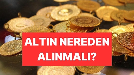 Gram ve Çeyrek Altın Kaç TL? Altın Alırken Neye Dikkat Etmeli, Nereden Alınmalı?