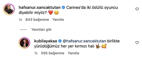 Hafsanur Sancaktutan sevgilisinin paylaşımına "Cannes’da iki ödüllü oyuncu diyebilir miyiiz? ❤️😊" yorumunu yaparken Aka da sevgilisine "birlikte yürüdüğümüz her yer kırmızı halı 🤟🏾🥰" yorumuyla cevap verdi.