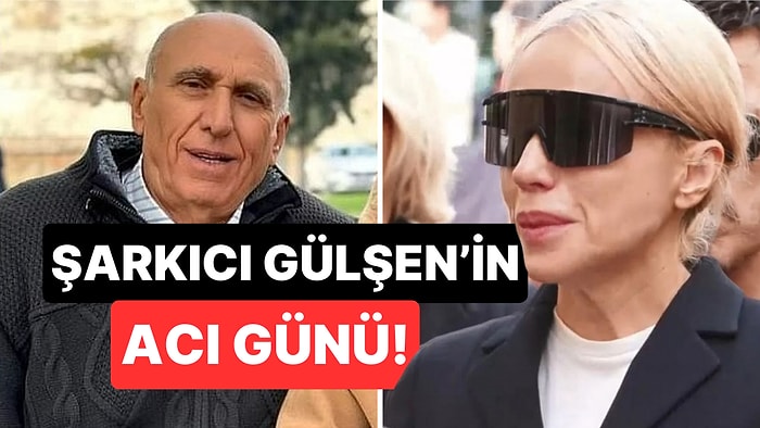 Ünlü Şarkıcının Acı Günü: Gülşen'in Babası Hayatını Kaybetti!