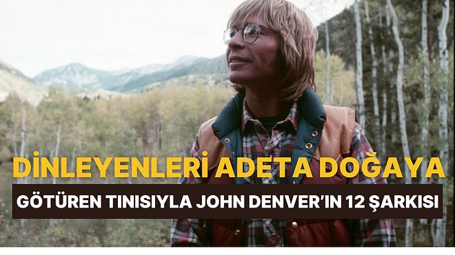 Dinleyenleri Adeta Doğaya Ve Nostaljik Anılara Götüren Bir Tınıya Sahip John Denver’ın 12 Şarkısı