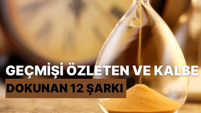 Zamanın Hızına Yetişemeyenlere: Geçmişi Özleten Ve Kalbe Dokunan 12 Şarkı