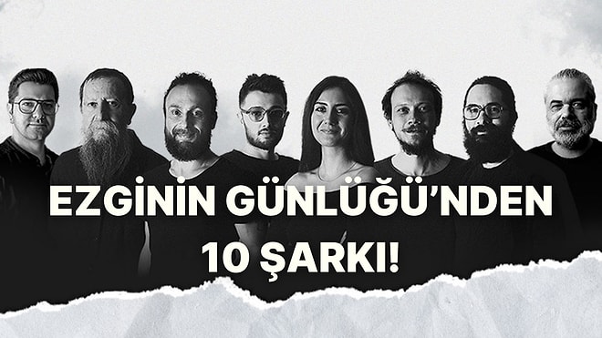 Duyguların Rengini Şarkıya Döken Sözler: Ezginin Günlüğü’nden Unutulmaz 10 Şarkı