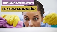 Senin Temizlik Alışkanlıkların Ne Kadar Normal?