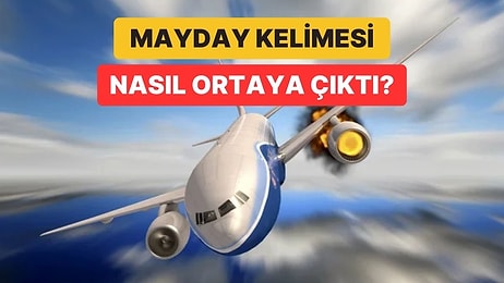 Uçaklar ve Gemiler Neden Tehlike Anında "Mayday" Kelimesini Kullanıyor?